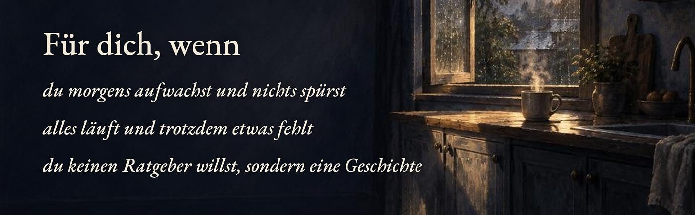 Gemalte Küche im Regenlicht mit einer dampfenden Tasse am Fenster, dazu der Text: Für dich, wenn du morgens aufwachst und nichts spürst, wenn alles läuft und trotzdem etwas fehlt, wenn du keinen Ratgeber willst, sondern eine Geschichte.