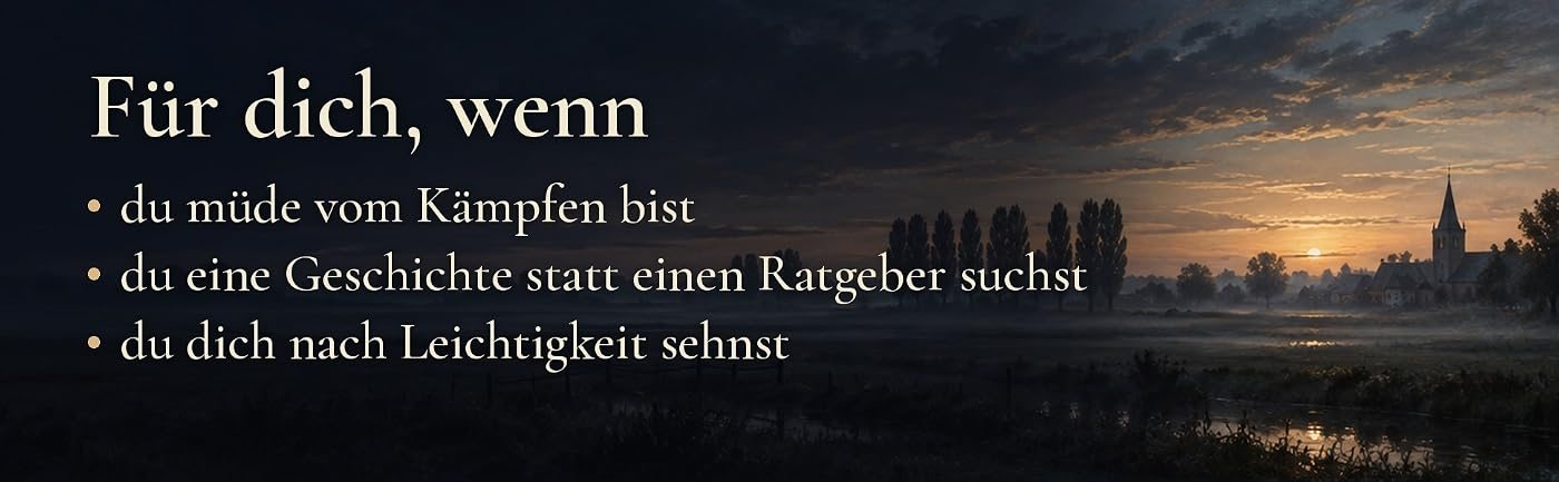 Abendliche Landschaft mit Kirchturm im Nebel, dazu der Text: Für dich, wenn du müde vom Kämpfen bist, wenn du eine Geschichte statt eines Ratgebers suchst und wenn du dich nach Leichtigkeit sehnst.