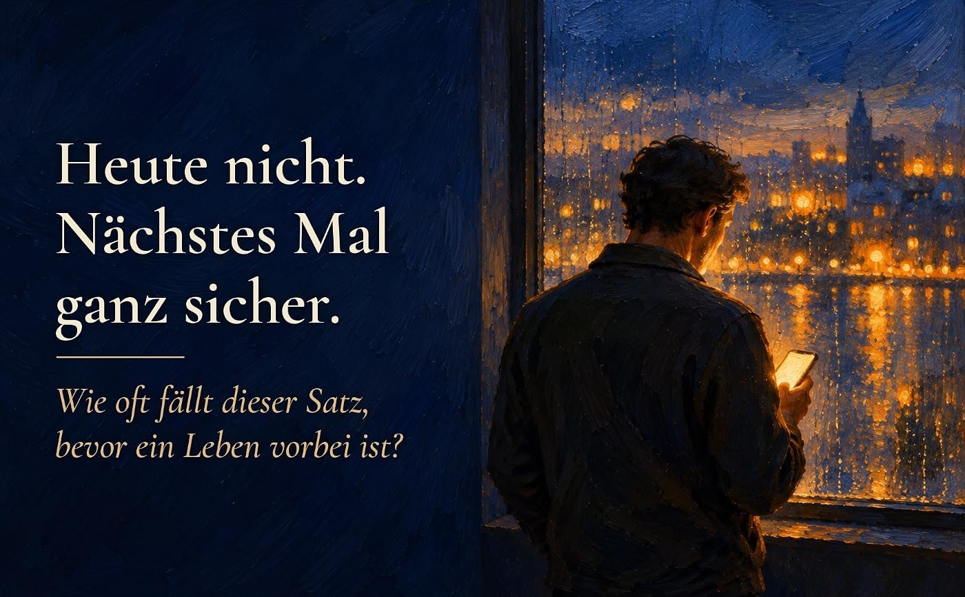 Ein Mann steht nachts mit leuchtendem Handy am verregneten Fenster über der Stadt, dazu der Text: Heute nicht. Nächstes Mal ganz sicher. Wie oft fällt dieser Satz, bevor ein Leben vorbei ist?