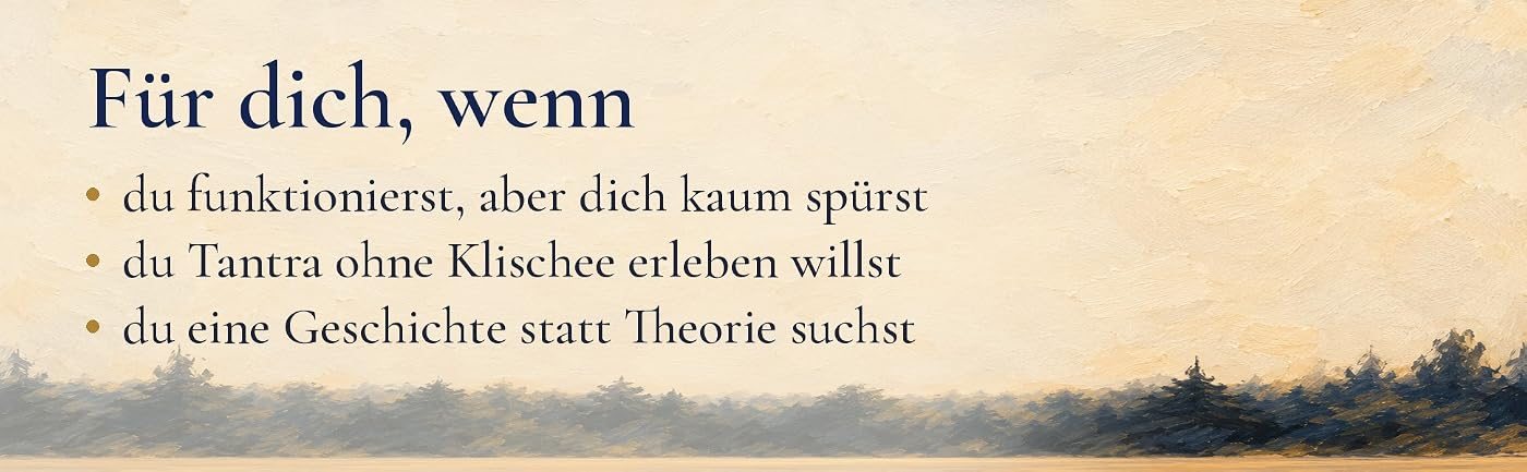 Gemalter Waldrand unter hellem Himmel, dazu der Text: Für dich, wenn du funktionierst, aber dich kaum spürst, wenn du Tantra ohne Klischee erleben willst und wenn du eine Geschichte statt Theorie suchst.