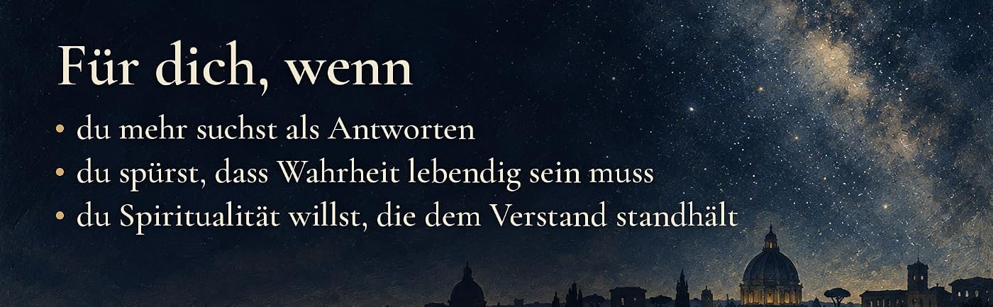 Sternenhimmel mit Milchstraße über den Kuppeln Roms und dem Text: Für dich, wenn du mehr suchst als Antworten, wenn du spürst, dass Wahrheit lebendig sein muss, und wenn du Spiritualität willst, die dem Verstand standhält.